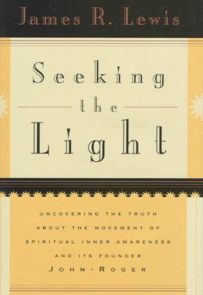 Seeking the Light: Uncovering the Truth About the Movement of Spiritual Inner Awareness and Its Founder John-Roger cover