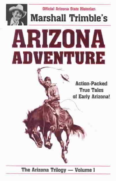 Arizona Adventure: Action-Packed True Tales of Early Arizona (Arizona Trilogy)