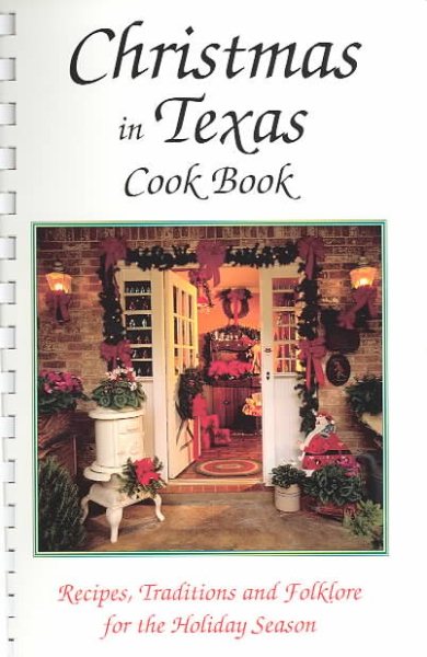 Christmas in Texas Cookbook: Recipes, Traditions and Folklore for the Holiday Season
