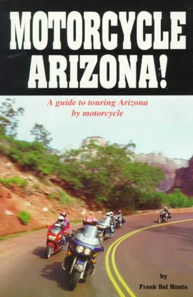 Motorcycle Arizona!: A Guide to Touring Arizona by Motorcycle cover