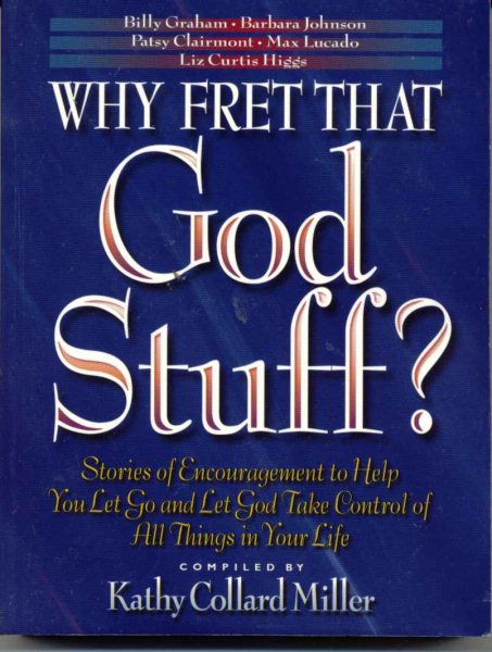 Why Fret that God Stuff?: Learn to Let Go and Let God Take Control cover