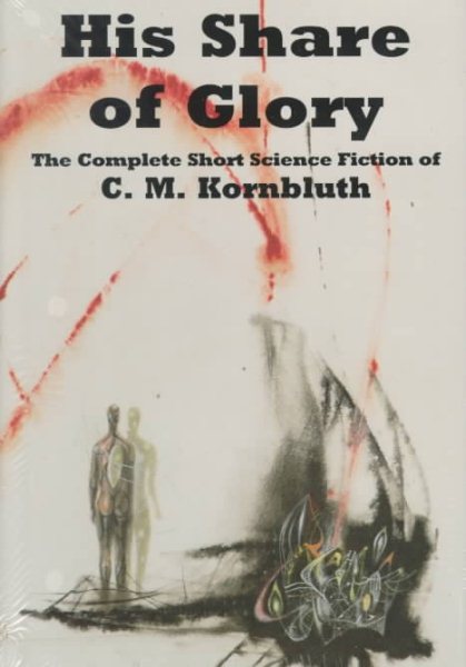 His Share of Glory: The Complete Short Science Fiction of C. M. Kornbluth cover