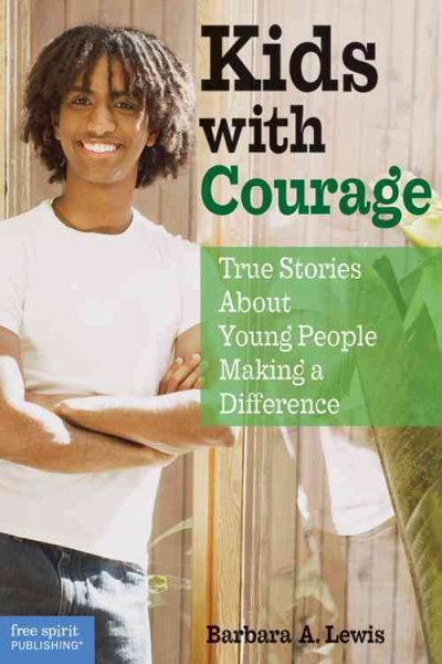 Kids with Courage: True Stories About Young People Making a Difference cover