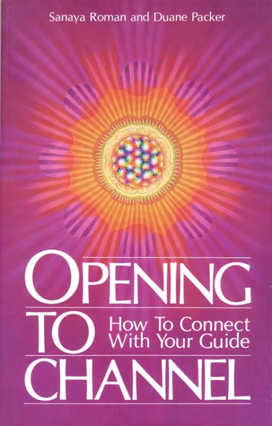 Opening to Channel: How to Connect with Your Guide (Sanaya Roman) cover