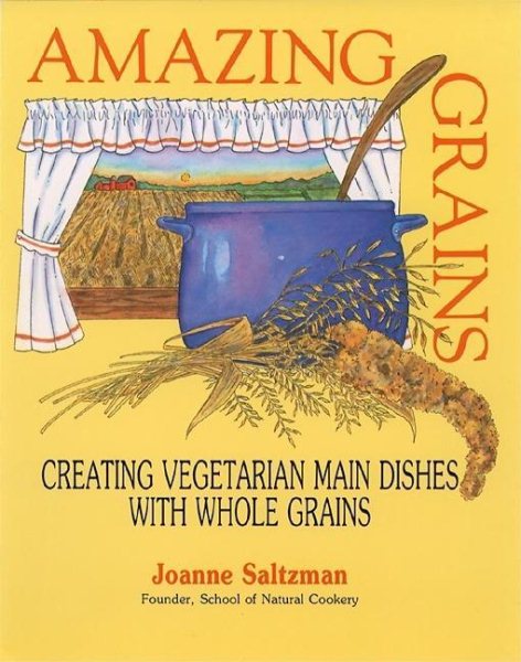 Amazing Grains: Creating Vegetarian Main Dishes with Whole Grains cover