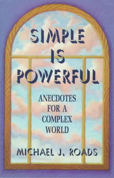 Simple Is Powerful: Anecdotes for a Complex World