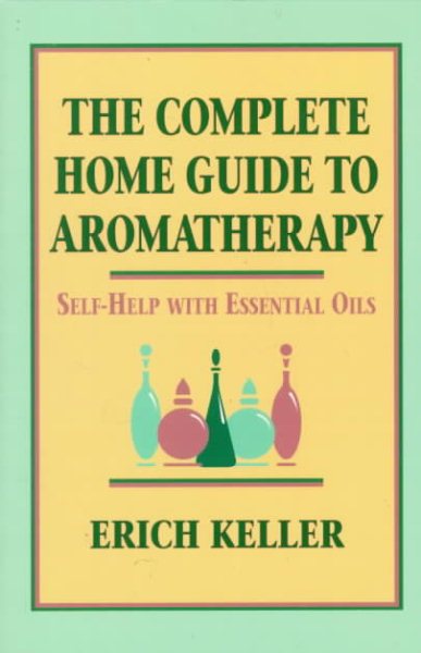 The Complete Home Guide to Aromatherapy cover