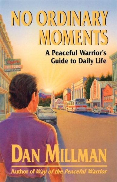 No Ordinary Moments: A Peaceful Warrior's Guide to Daily Life (Millman, Dan)