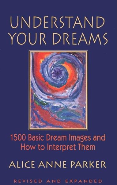 Understand Your Dreams: 1500 Basic Dream Images and How to Interpret Them cover
