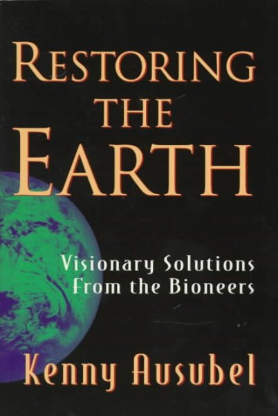 Restoring the Earth: Visionary Solutions from the Bioneers cover