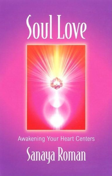 Soul Love: Awakening Your Heart Centers (Sanaya Roman) cover