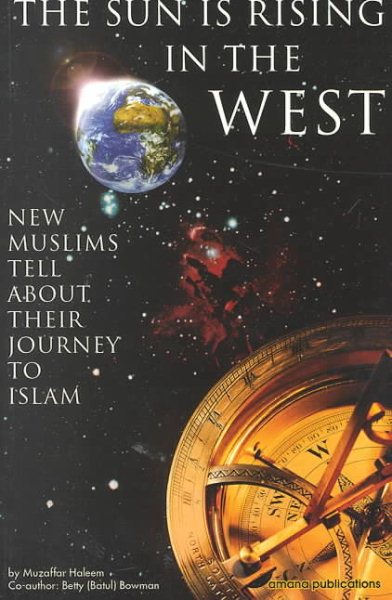 The Sun Is Rising in the West: Journey to Islam: New Muslims Tell About Their Journey to Islam cover