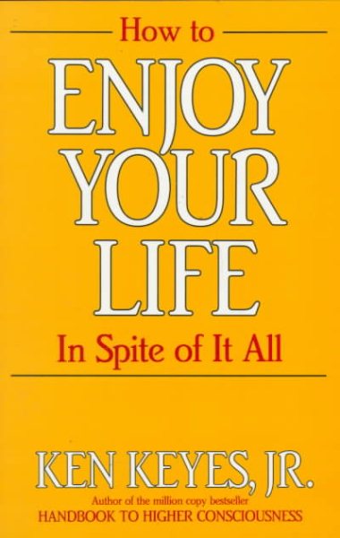 How to Enjoy Your Life In Spite of It All