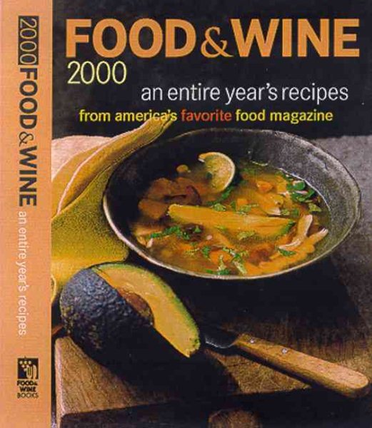 Food & Wine 2000: An Entire Year's Recipes from America's Favorite Food Magazine