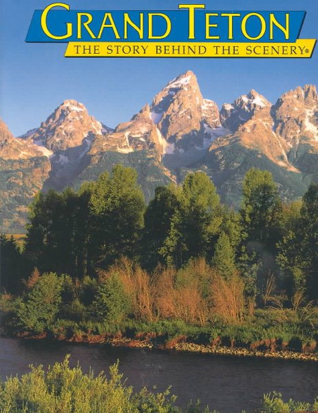 Grand Teton: The Story Behind the Scenery cover