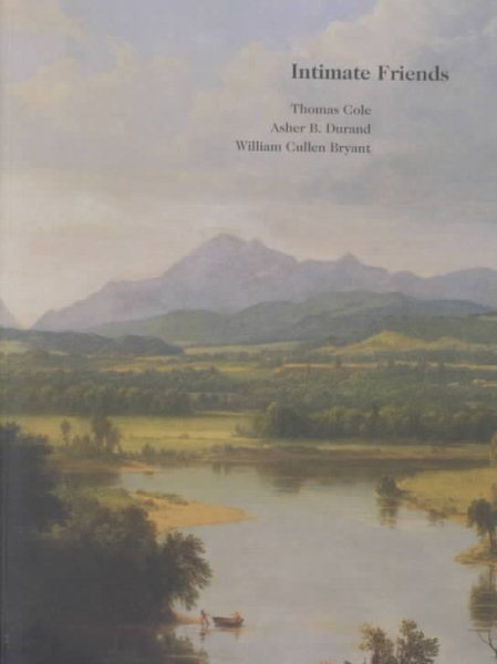 Intimate Friends: Thomas Cole, Asher B. Durand and William Cullen Bryant cover