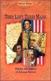 They Left Their Mark: Heros and Rogues of Arizona History (Arizona Highways Wild West Series)