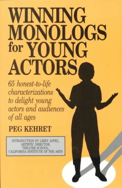 Winning Monologs for Young Actors: 65 Honest-To-Life Characterizations to Delight Young Actors and Audiences of All Ages