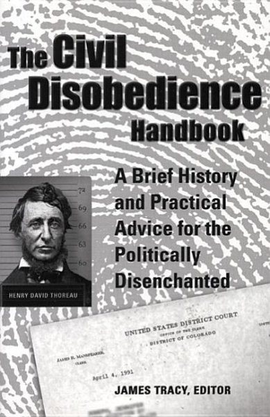 The Civil Disobedience Handbook: A Brief History and Practical Advice for the Politically Disenchanted cover