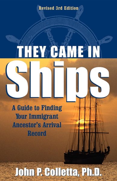 They Came in Ships: Finding Your Immigrant Ancestor's Arrival Record (3rd Edition) cover