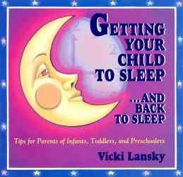 Getting Your Child to Sleep-- And Back to Sleep: Tips for Parents of Infants, Toddlers and Preschoolers (Family & Childcare)