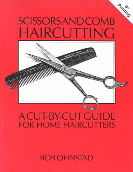 Scissors and Comb Haircutting: A Cut-by-Cut Guide for Home Haircutters cover