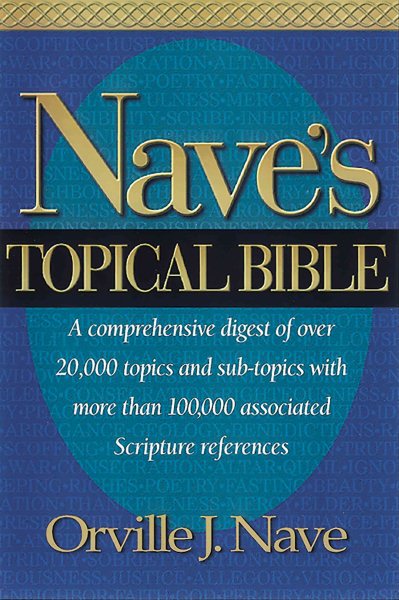 Nave's Topical Bible: A comprehensive Digest of over 20,000 Topics and Subtopics With More Than 10,000 Associated Scripture References cover