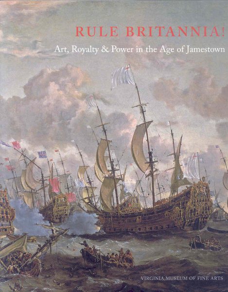 Rule Britannia!: Art, Royalty & Power in the Age of Jamestown (Virginia Museum of Fine Arts) cover