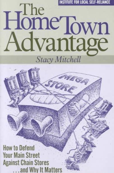 Hometown Advantage : How to Defend Your Main Street Against Chain Stores and Why it Matters cover