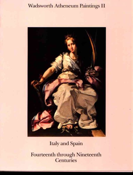 Wadsworth Atheneum Paintings II: Italy and Spain: Fourteenth through Nineteenth Centuries (Paintings Series) cover