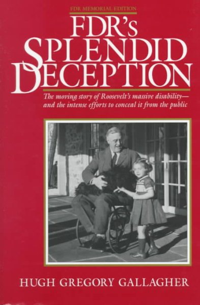 FDR's Splendid Deception: The Moving Story of Roosevelt's Massive Disability-And the Intense Efforts to Conceal It from the Public cover