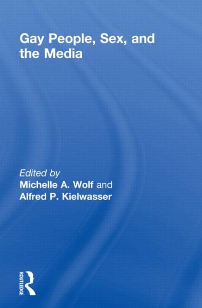 Gay People, Sex, and the Media (Journal of Homosexuality: Nos. 1)