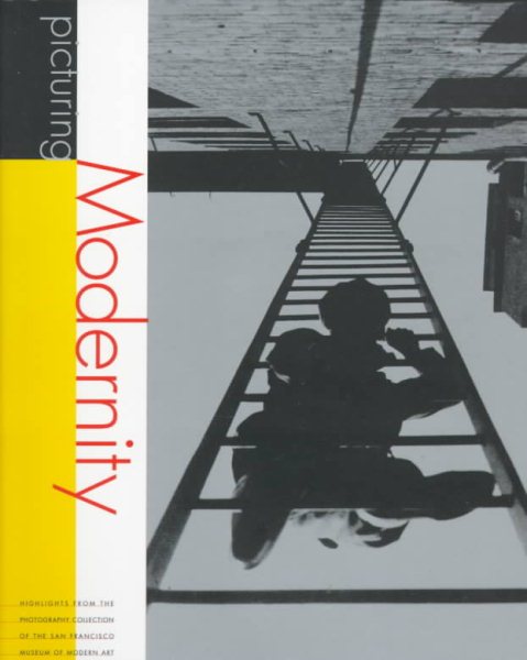 Picturing Modernity: Highlights from the Photography Collection of the San Francisco Museum of Modern Art cover