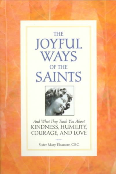 The Joyful Ways of the Saints: And What They Teach You about Kindness, Humility, Courage, and Love cover