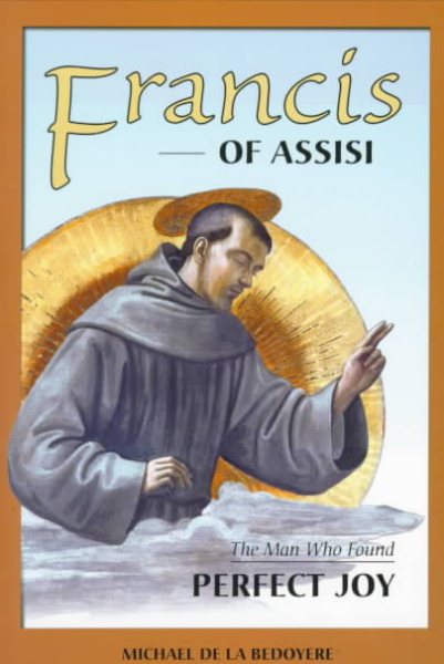 Francis of Assisi: The Man Who Found Perfect Joy cover