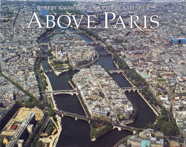 Above Paris: A New Collection of Aerial Photographs of Paris, France cover