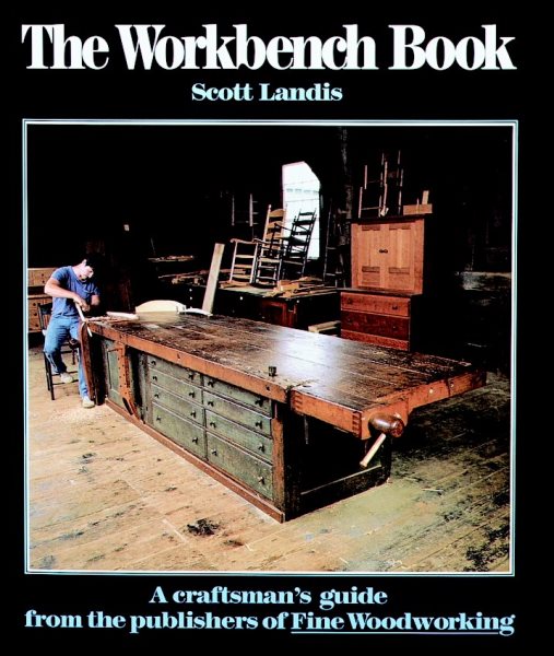 The Workbench Book: A Craftsman's Guide from the Publishers of FWW (Craftsman's Guide to)