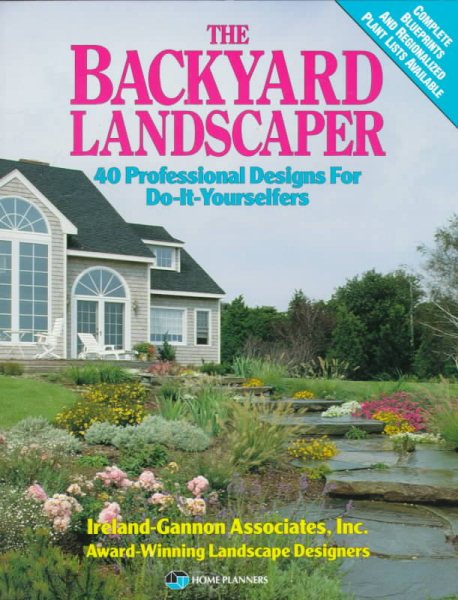 The Backyard Landscaper: 40 Professional Designs for Do-It-Yourselfers cover
