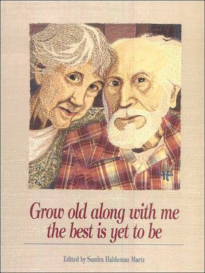 Grow Old Along with Me : The Best Is Yet to Be cover