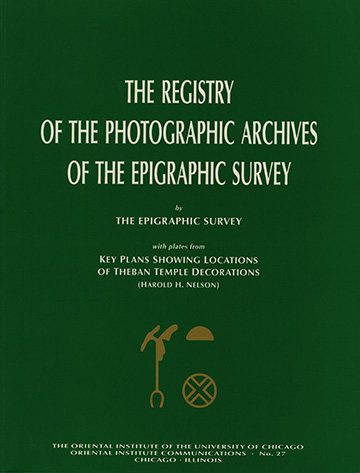 The Registry of the Photographic Archives of the Epigraphic Survey, with Plates from Key Plans Showing Locations of Theban Temple Decorations (Oriental Institute Communications)