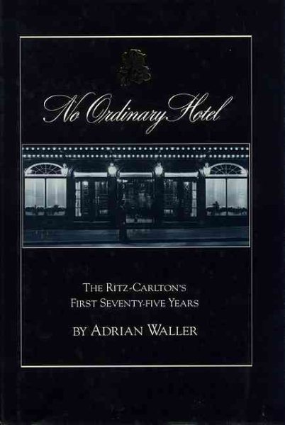 No Ordinary Hotel: The Ritz-Carleton's First Seventy-Five Years cover