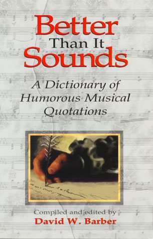 Better Than It Sounds!: A Dictionary of Humourous  Musical Quotations cover