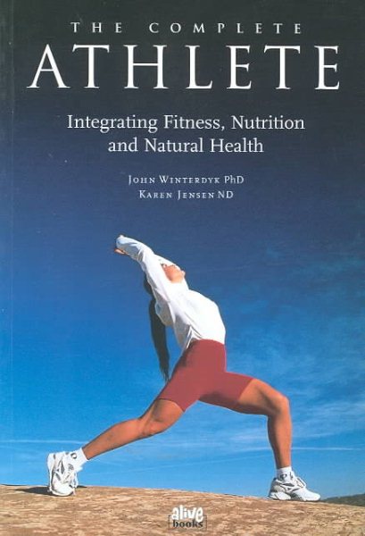 The Complete Athlete: Integrating Fitness, Nutrition & Natural Health cover