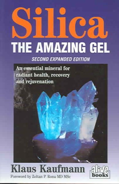 Silica: The Amazing Gel : An Essential Mineral for Radiant Health Recovery and Rejuvenation (Kaufmann Foods)
