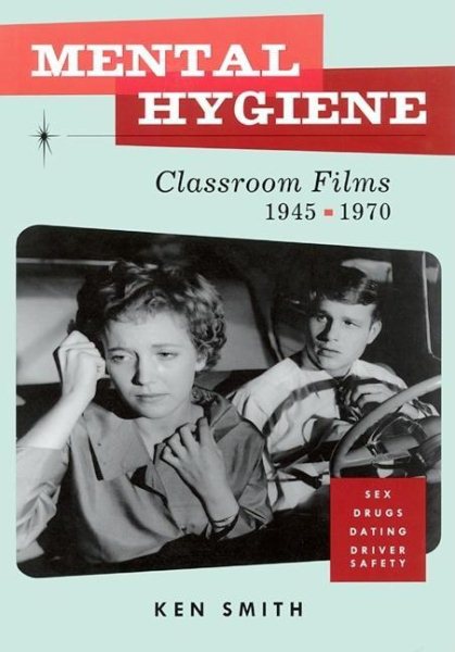 Mental Hygiene: Better Living Through Classroom Films 1945-1970 cover