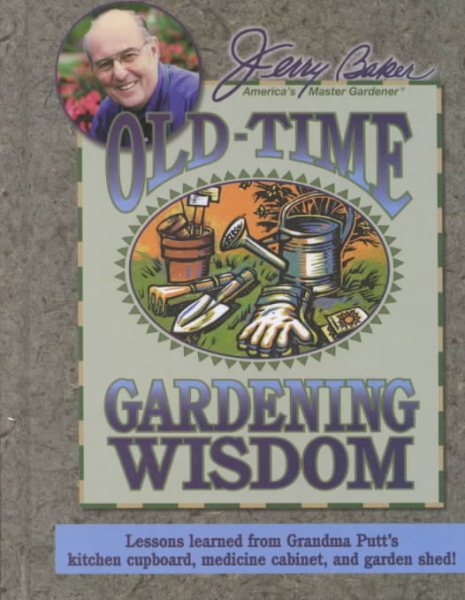 Jerry Baker's Old-Time Gardening Wisdom: Lessons Learned from Grandma Putt's Kitchen Cupboard, Medicine Cabinet, and Garden Shed! (Jerry Baker Good Gardening series) cover