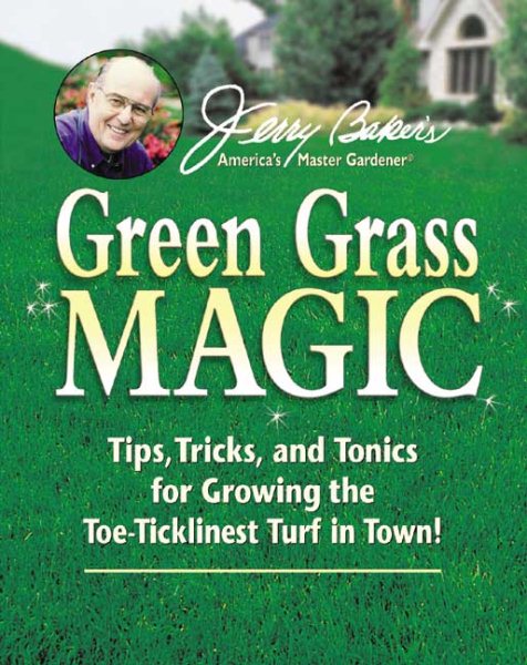 Jerry Baker's Green Grass Magic: Tips, Tricks, and Tonics for Growing the Toe-Ticklinest Turf in Town! (Jerry Baker Good Gardening series) cover