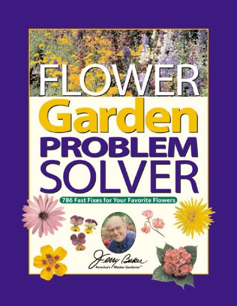 Jerry Baker's Flower Garden Problem Solver: 786 Fast Fixes for Your Favorite Flowers (Jerry Baker Good Gardening series) cover