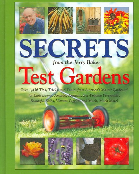 Secrets from the Jerry Baker Test Gardens: Over 1,436 Tips, Tricks, and Tonics from America's Master Gardener for Lush Lawns, Amazing Annuals, ... More! (Jerry Baker Good Gardening series)