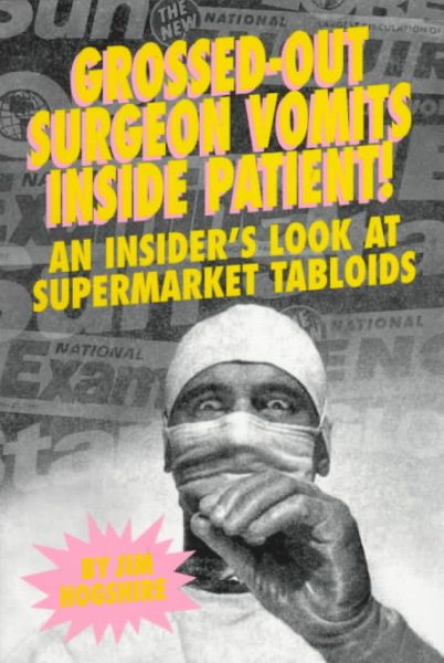 Grossed-Out Surgeon Vomits Inside Patient!: An Insider's Look at the Supermarket Tabloids